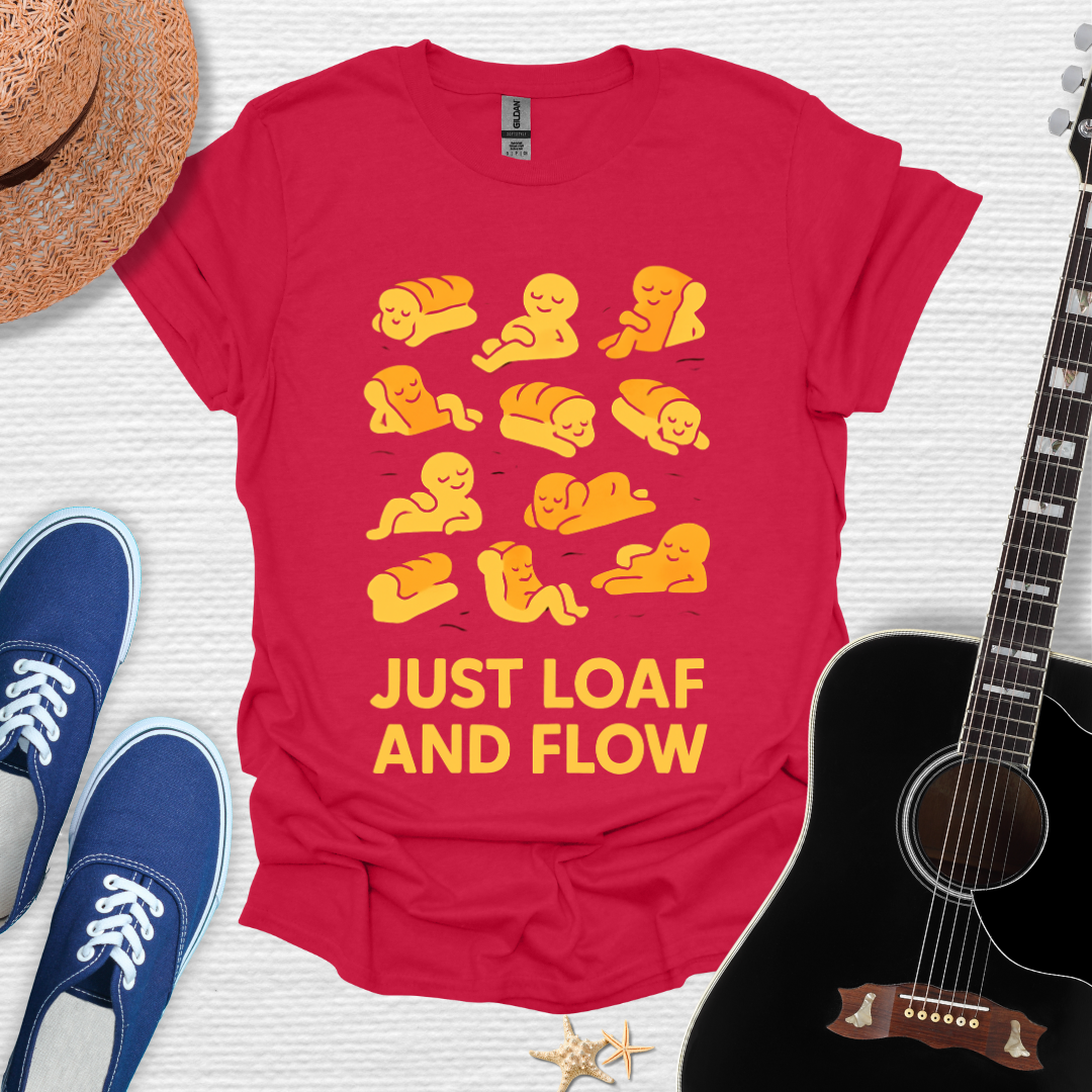 Just Loaf and Flow, Funny Tee