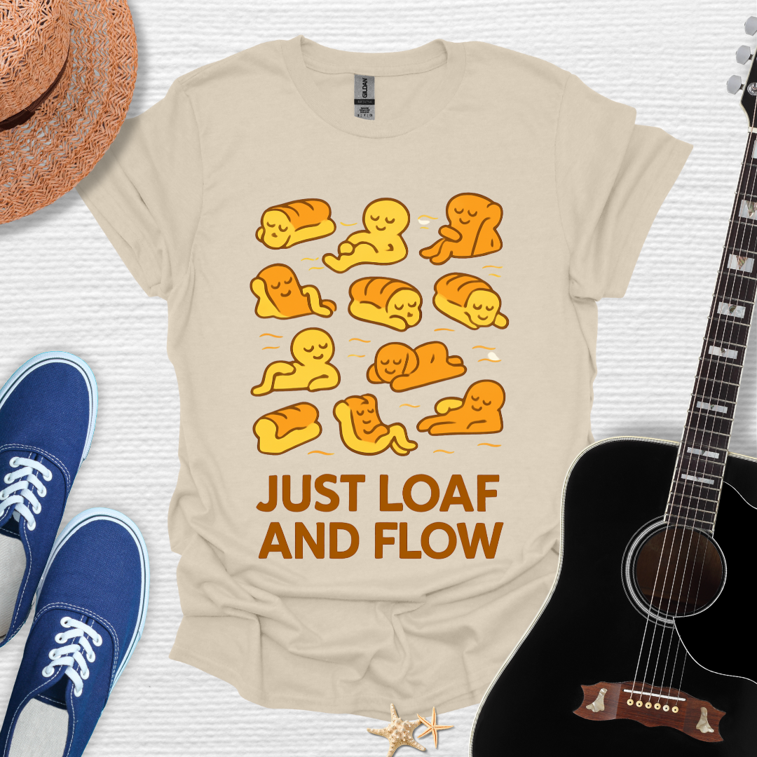 Just Loaf and Flow, Funny Tee