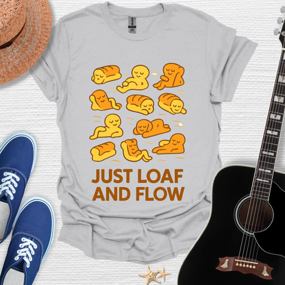 Just Loaf and Flow, Funny Tee